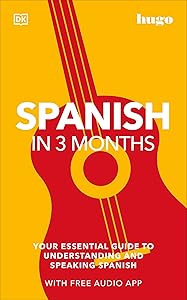 Spanish in 3 Months with Free Audio App: Your Essential Guide to Understanding and Speaking Spanish (Hugo in 3 Months)