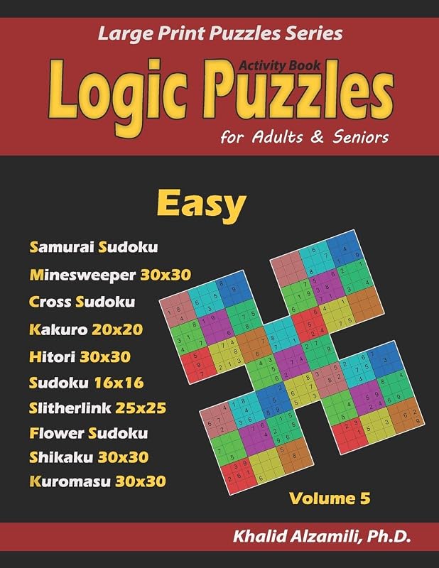 Activity Book: Logic Puzzles for Adults & Seniors: 100 Easy Logic Puzzles (Samurai Sudoku, Minesweeper, Cross Sudoku, Numbrix, Fillomino, ... and Kuromasu). (Large Print Puzzles Series) by Dr. Khalid Alzamili