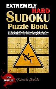 Extremely Hard Sudoku Puzzle Book: 300 Challenging Puzzles That Are Ready To Destroy Your Pencils And Brain Cells Without Talking To Your Spouse