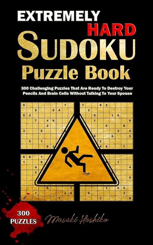 Extremely Hard Sudoku Puzzle Book: 300 Challenging Puzzles That Are Ready To Destroy Your Pencils And Brain Cells Without Talking To Your Spouse by Masaki Hoshiko