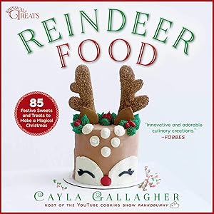 Reindeer Food: 85 Festive Sweets and Treats to Make a Magical Christmas (Whimsical Treats) by Cayla Gallagher