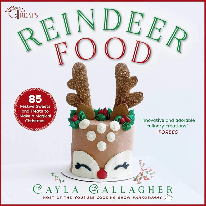 Reindeer Food: 85 Festive Sweets and Treats to Make a Magical Christmas (Whimsical Treats) by Cayla Gallagher
