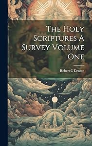 The Holy Scriptures A Survey Volume One by Robert C Dentan
