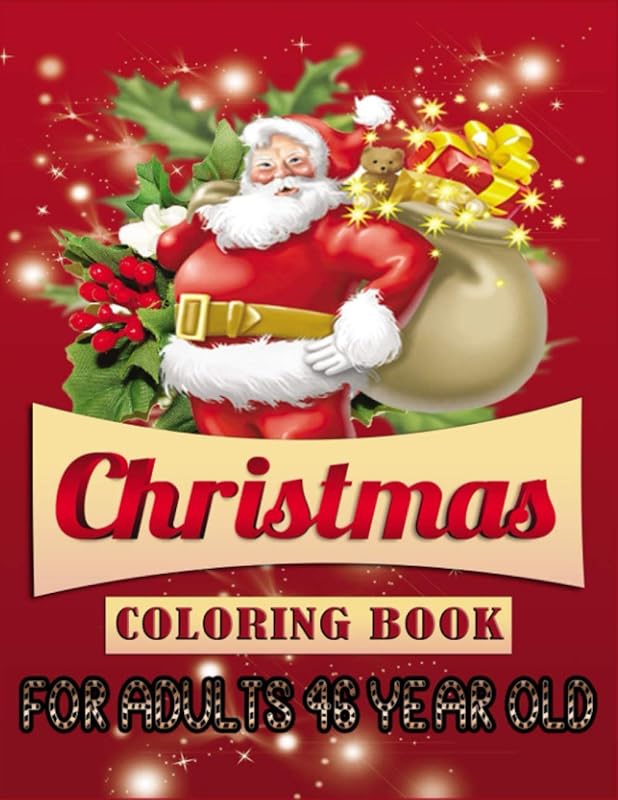 Christmas Coloring Book For Adults 46 Year Old: A Festive Coloring Book Featuring Beautiful Winter Landscapes and Heart Warming Holiday Scenes for ... Claus, Reindeer, Elves, Animals, Snowman. by Sfaxino Books Publishing