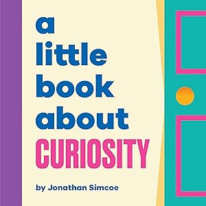 Little Book About Curiosity, A (A Little Book) by Jonathan Simcoe