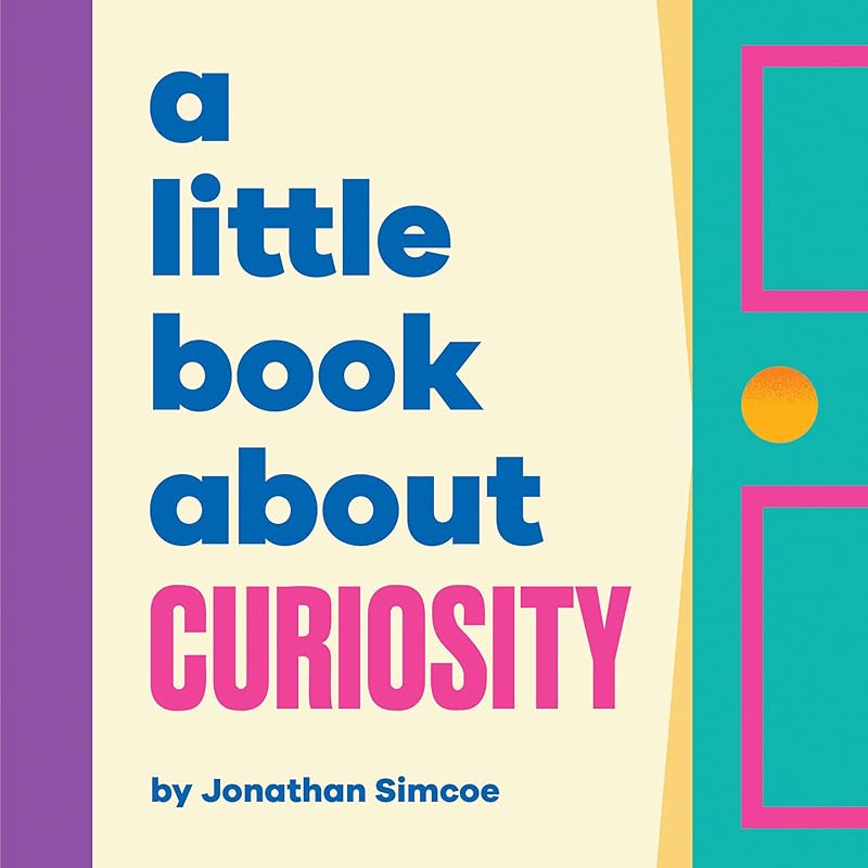 Little Book About Curiosity, A (A Little Book) by Jonathan Simcoe