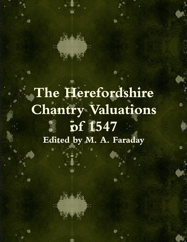 The Herefordshire Chantry Valuations of 1547 by M A Faraday