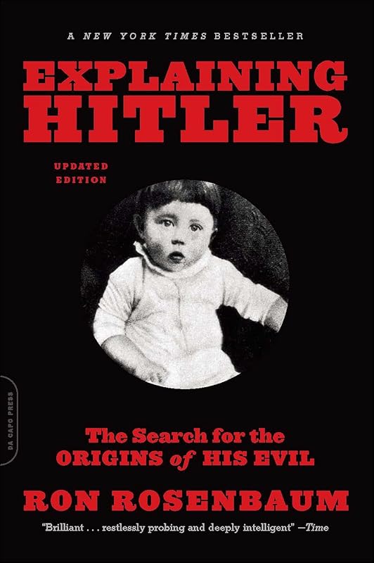 Explaining Hitler: The Search for the Origins of His Evil, updated edition by Ron Rosenbaum