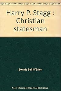 Harry P. Stagg: Christian statesman by Bonnie Ball O'Brien