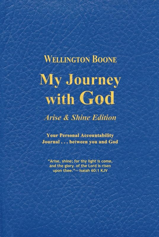 My Journey with God Arise & Shine: Your Personal Accountability Journal . . . between you and God by Wellington Boone