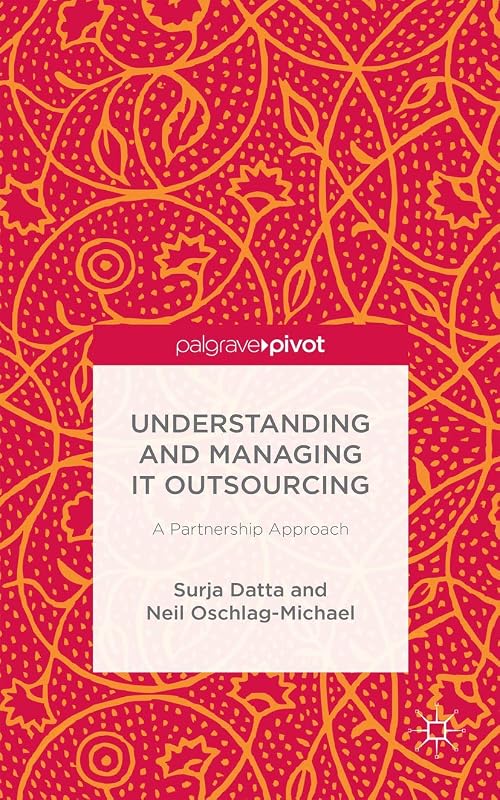 Understanding and Managing IT Outsourcing: A Partnership Approach by S. Datta