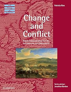 Change and Conflict: Britain, Ireland and Europe from the Late 16th to the Early 18th Centuries (Irish History in Perspective) by Patricia Rice