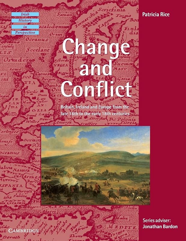 Change and Conflict: Britain, Ireland and Europe from the Late 16th to the Early 18th Centuries (Irish History in Perspective) by Patricia Rice
