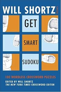 Will Shortz Presents Get Smart Sudoku: 100 Easy-to-Hard Puzzles by Will Shortz
