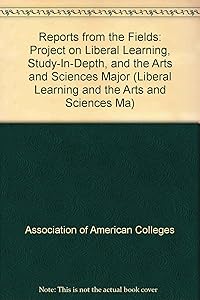Reports from the Fields: Project on Liberal Learning, Study-In-Depth, and the Arts and Sciences Major (Liberal Learning and the Arts and Sciences Ma) by Association Of American Colleges