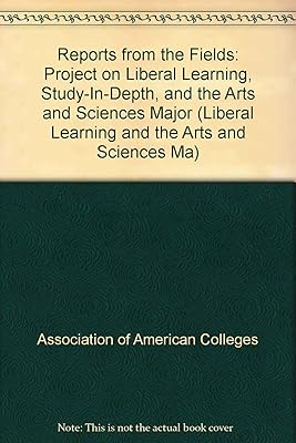 Reports from the Fields: Project on Liberal Learning, Study-In-Depth, and the Arts and Sciences Major (Liberal Learning and the Arts and Sciences Ma)