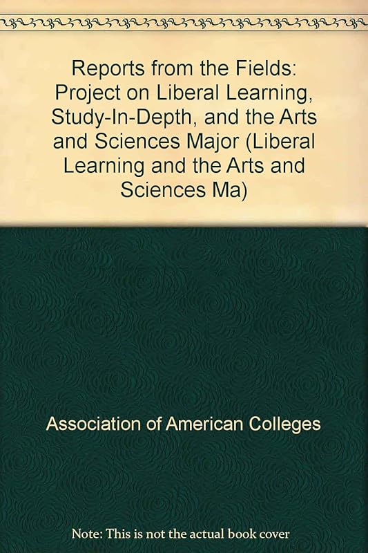 Reports from the Fields: Project on Liberal Learning, Study-In-Depth, and the Arts and Sciences Major (Liberal Learning and the Arts and Sciences Ma) by Association Of American Colleges