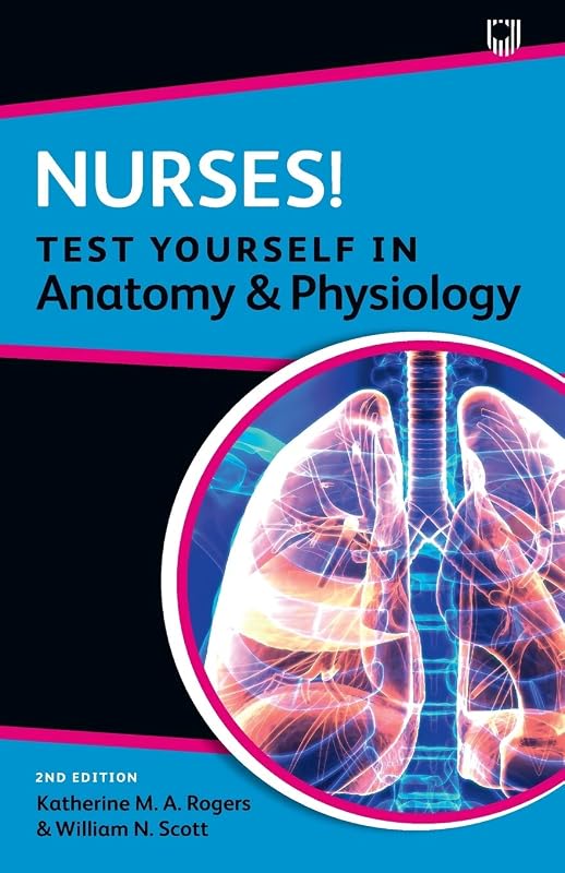 Nurses! Test Yourself in Anatomy and Physiology by William Brown
