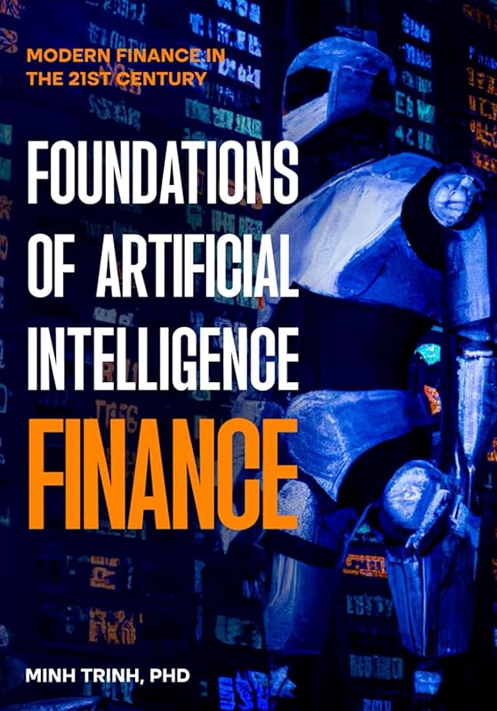 Foundations of Artificial Intelligence Finance: Modern Finance in the 21st Century by Minh Trinh