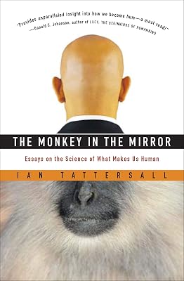 The Monkey in the Mirror: Essays on the Science of What Makes Us Human