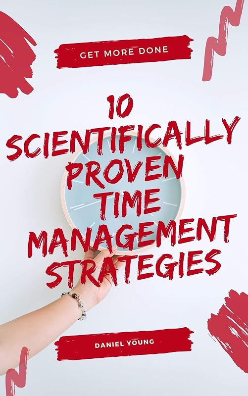 10 Scientifically Proven Time Management Strategies by Daniel Young