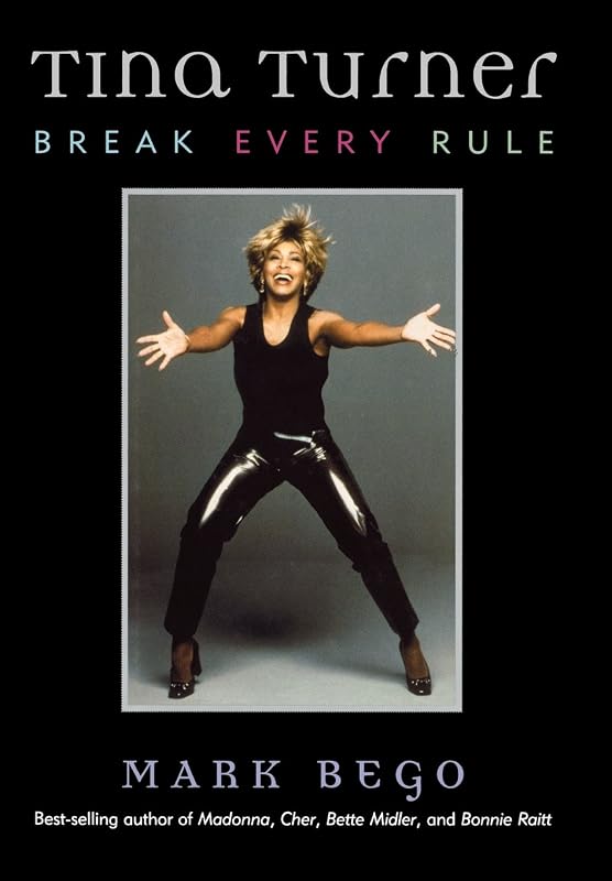 Tina Turner: Break Every Rule by Mark Bego