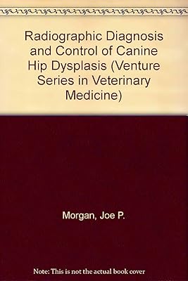 Radiographic Diagnosis and Control of Canine Hip Dysplasia (Venture Series in Veterinary Medicine)
