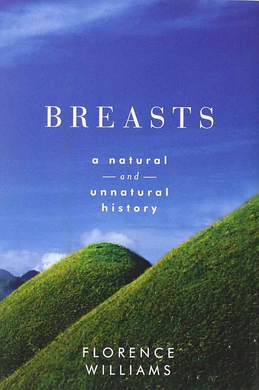 Breasts: A Natural and Unnatural History by Florence Williams