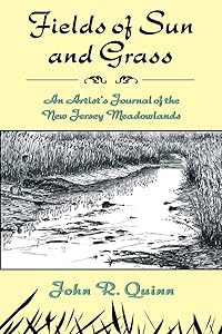 Fields of Sun and Grass: An Artist's Journal of the New Jersey Meadowlands by John R. Quinn