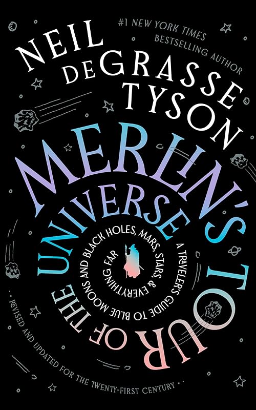 Merlin's Tour of the Universe, Revised and Updated for the Twenty-First Century: A Traveler's Guide to Blue Moons and Black Holes, Mars, Stars, and Everything Far by Neil deGrasse Tyson