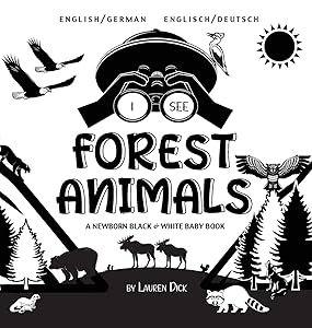 I See Forest Animals: Bilingual (English / German) (Englisch / Deutsch) A Newborn Black & White Baby Book (High-Contrast Design & Patterns) (Bear, ... Children's Learning B (German Edition)