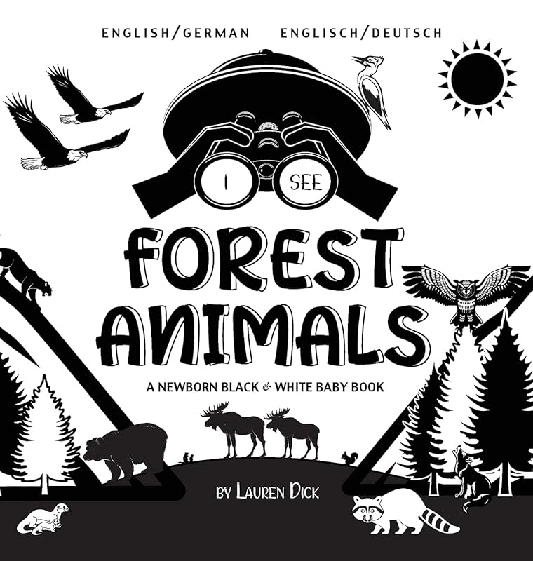 I See Forest Animals: Bilingual (English / German) (Englisch / Deutsch) A Newborn Black & White Baby Book (High-Contrast Design & Patterns) (Bear, ... Children's Learning B (German Edition) by Lauren Dick