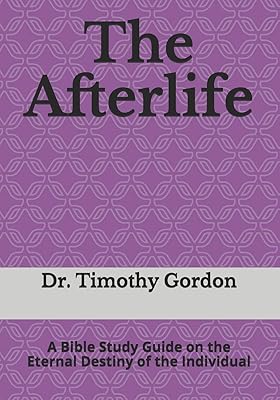 The Afterlife: A Bible Study Guide on the Eternal Destiny of the Individual