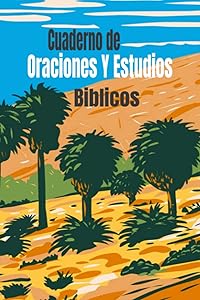 Cuaderno de Oraciones Y Estudios Biblicos: Diario de Oraciones Escrituras ,Gratitud Y Versiculos de La Biblia
