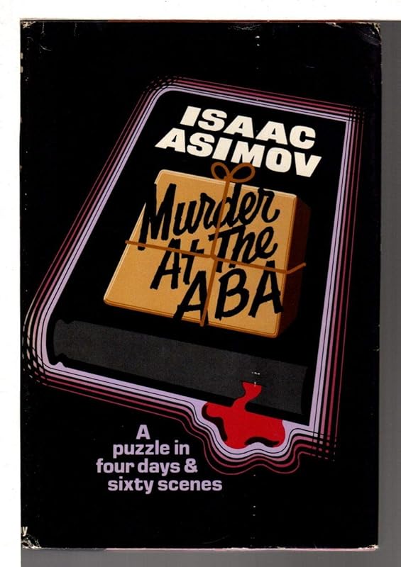 Murder at the ABA: A puzzle in four days and sixty scenes by Isaac Asimov