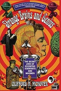 Strange Brains and Genius: The Secret Lives Of Eccentric Scientists And Madmen