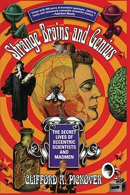 Strange Brains and Genius: The Secret Lives Of Eccentric Scientists And Madmen
