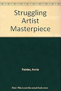 Struggling Artist Masterpiece:15 Basic Art Lessons for Teachers by Annie Painter
