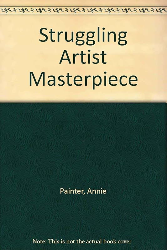 Struggling Artist Masterpiece:15 Basic Art Lessons for Teachers by Annie Painter