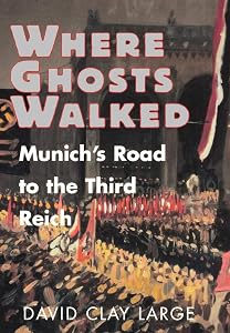 Where Ghosts Walked: Munich's Road to the Third Reich