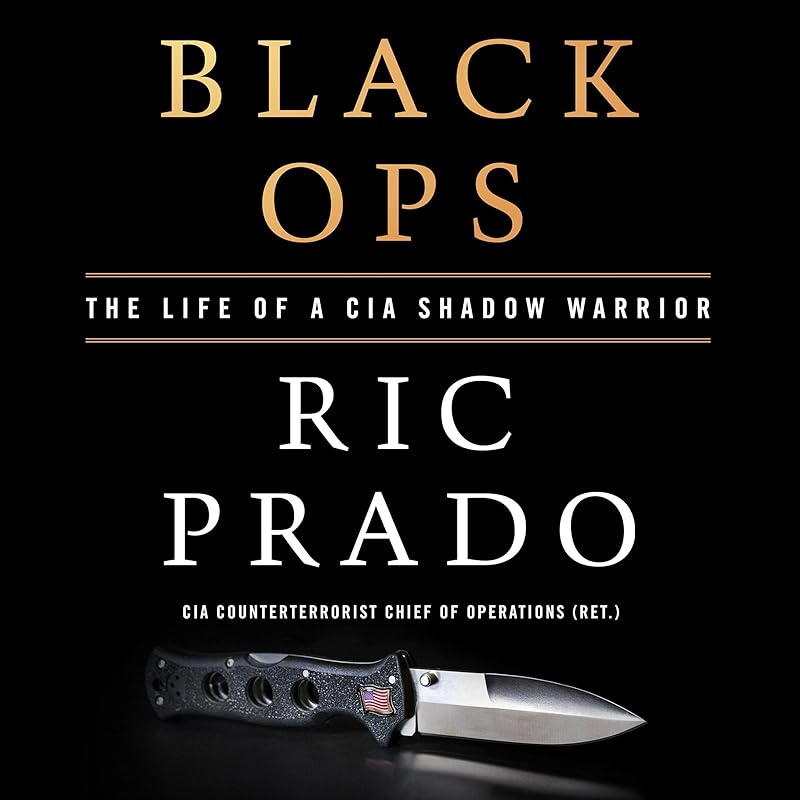 Black Ops: The Life of a CIA Shadow Warrior by Ric Prado