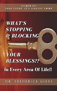 What's Stopping & Blocking Your Blessings??: In Every Area of Life!! by Frederick Gibbs