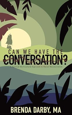 Can We Have The Conversation?: A Spiritual Multicultural Approach to Racial Reconciliation