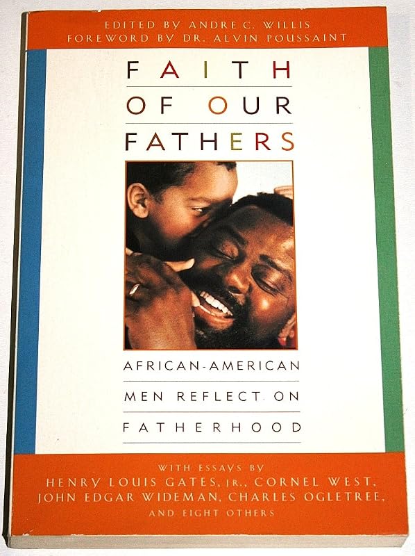 Faith of Our Fathers: African-American Men Reflect on Fatherhood by Andre C. Willis