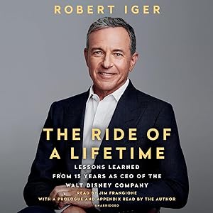 The Ride of a Lifetime: Lessons Learned from 15 Years as CEO of the Walt Disney Company by Robert Iger