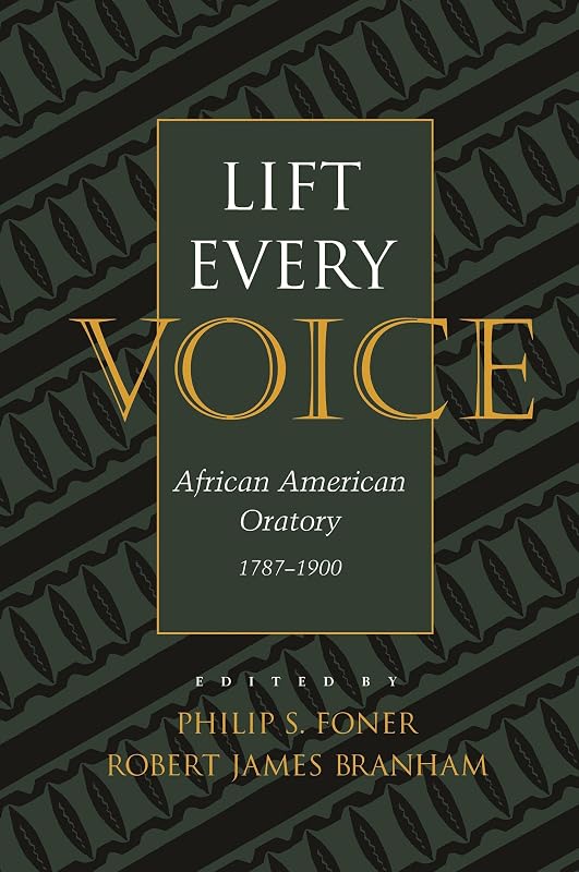 Lift Every Voice: African American Oratory, 1787-1901 (Studies in Rhetoric and Communication) by Philip S. Foner