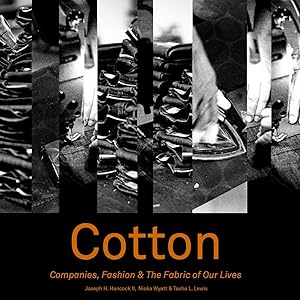 Cotton: Companies, Fashion & The Fabric of Our Lives by Joseph H. Hancock II