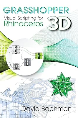 Grasshopper: Visual Scripting for Rhinoceros 3D (Volume 1)