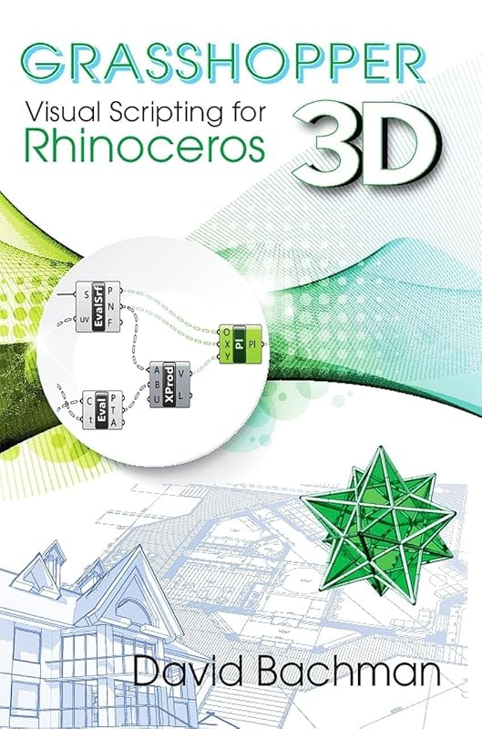 Grasshopper: Visual Scripting for Rhinoceros 3D (Volume 1) by David Bachman