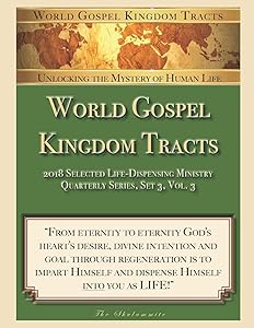 World Gospel Kingdom Tracts: 2018 Selected Life-Dispensing Ministry (Quarterly Series, Set 3, Vol 3) by The Shulammite